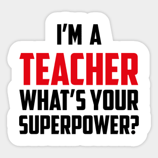 I'm a Teacher What's Your Superpower Black Sticker